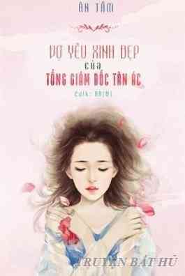 Vợ Yêu Xinh Đẹp Của Tổng Giám Đốc Tàn Ác