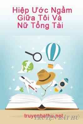 Hiệp Ước Ngầm Giữa Tôi Và Nữ Tổng Tài