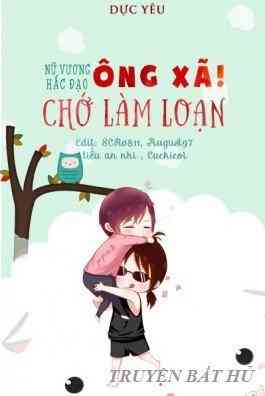 Nữ Vương Hắc Đạo: Ông Xã Chớ Làm Loạn